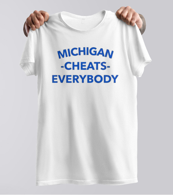 MICHIGAN CHEATS EVERYBODY T-Shirt