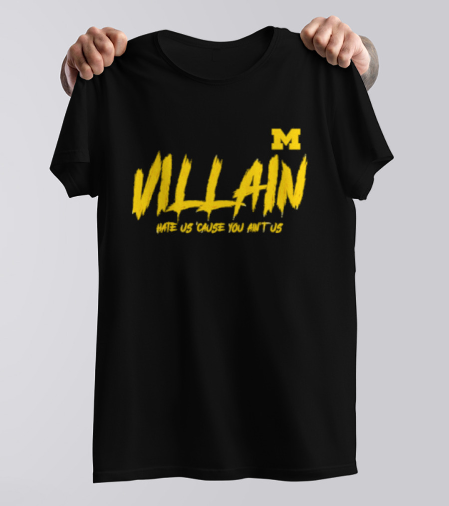 Villain Michigan M Hate Us 'Cause You Ain't Us T-Shirt