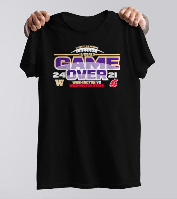 Washington Huskies 24 Washington State Cougars 21 Game Over 11/25/23 Husky Stadium T-Shirt