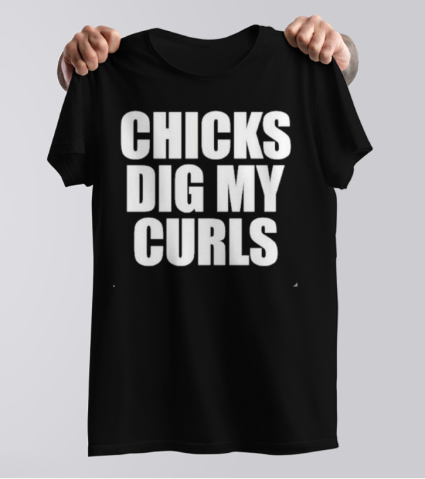 Chicks Dig My Curls Inspirational T-Shirt