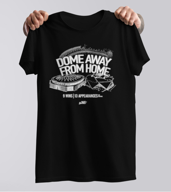 Dome Away From Home 9 Wins 13 Appearances DomeOC T-Shirt