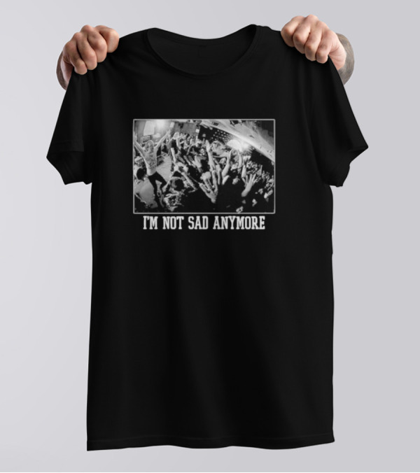 I’m Not Sad Anymore Concert Crowd T-Shirt