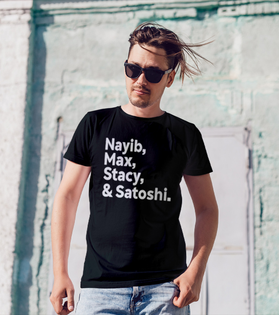 Nayib Max Stacy Satoshi Bitcoin Crypto Enthusiasts T-Shirt