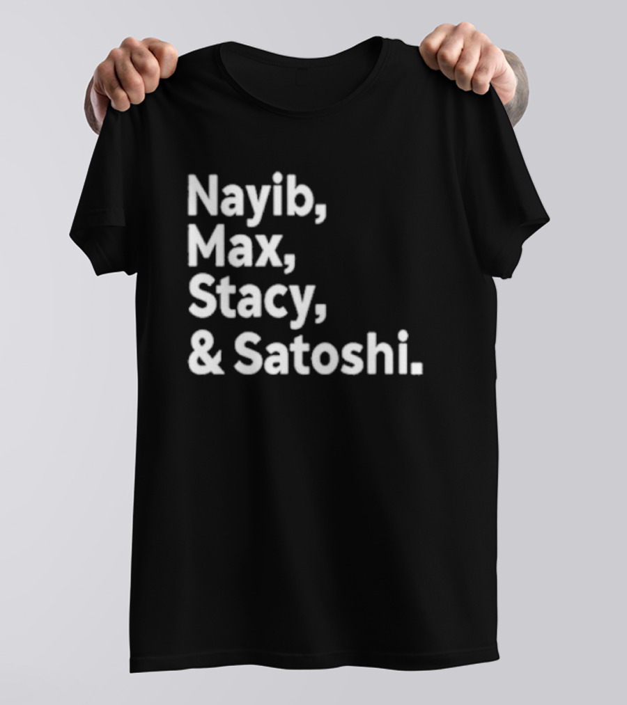 Nayib Max Stacy Satoshi Bitcoin Crypto Enthusiasts T-Shirt