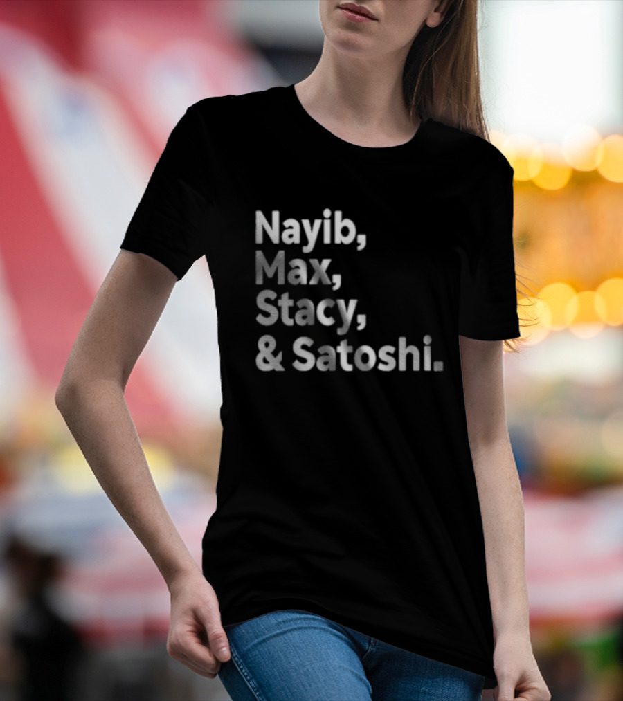 Nayib Max Stacy Satoshi Bitcoin Crypto Enthusiasts T-Shirt