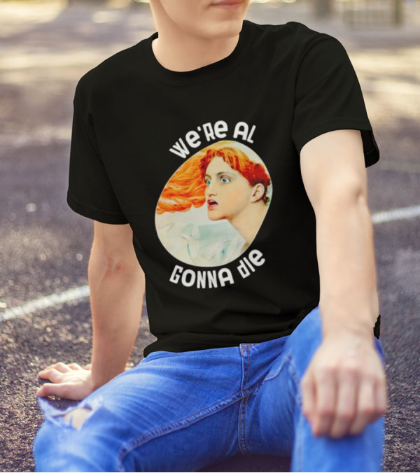 We're All Gonna Die Kassandra Greek Mythology T-Shirt