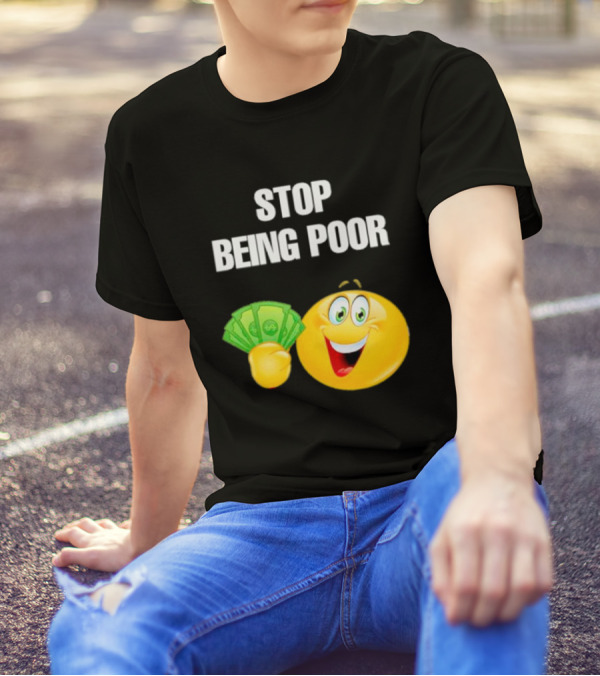 Stop Being Poor Smiley Face Holding Money Emoji T-Shirt