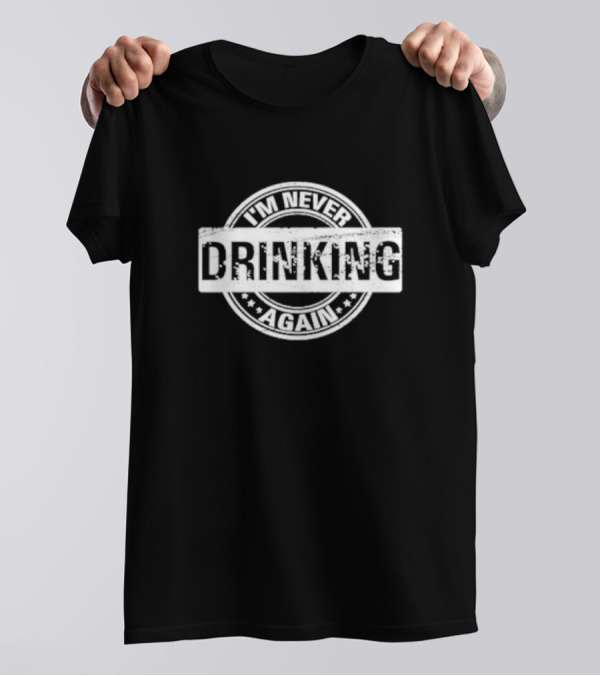 I’m Never Drinking Again Vintage Circle Stamp T-Shirt