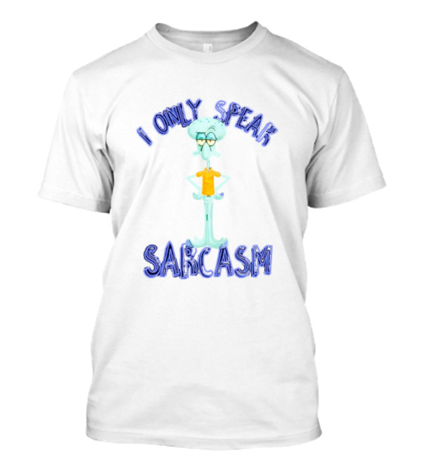 Squidward I Only Speak Sarcasm Character Pose T-Shirt