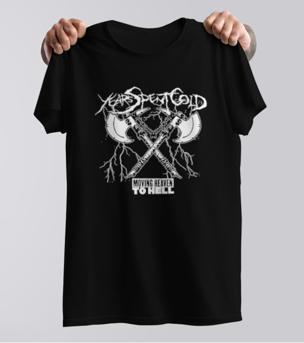 Years Spent Cold Moving Heaven To Hell Axes T-Shirt