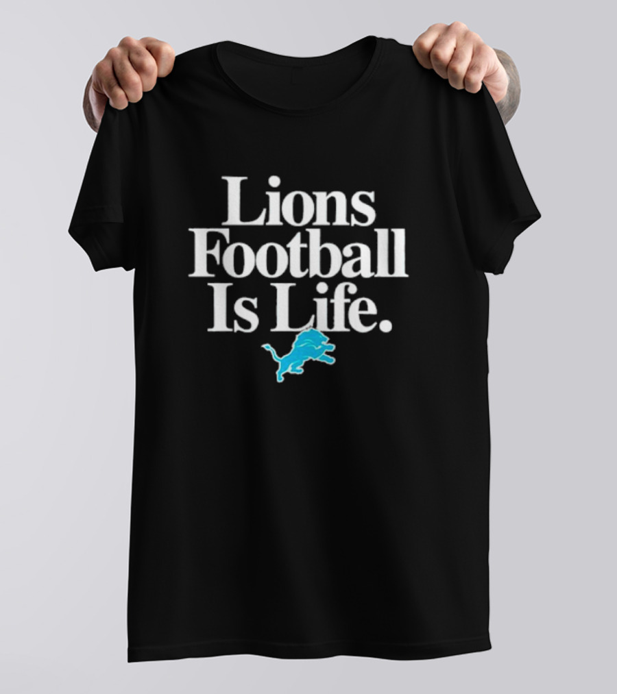 Lions Football Is Life Detroit Lions Fan Slogan With Team T-Shirt