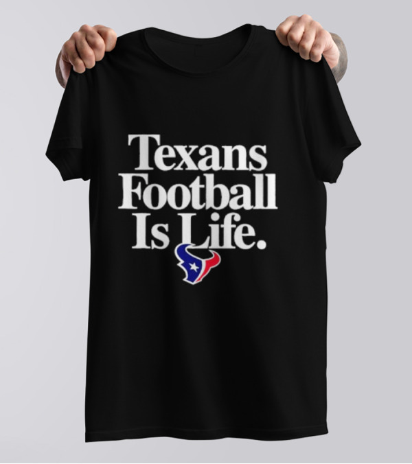 Texans Football Is Life Houston Texans T-Shirt