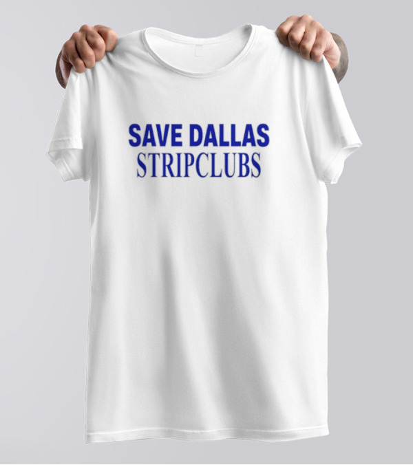 Save Dallas Stripclubs Support Nightlife Preservation Initiative T-Shirt