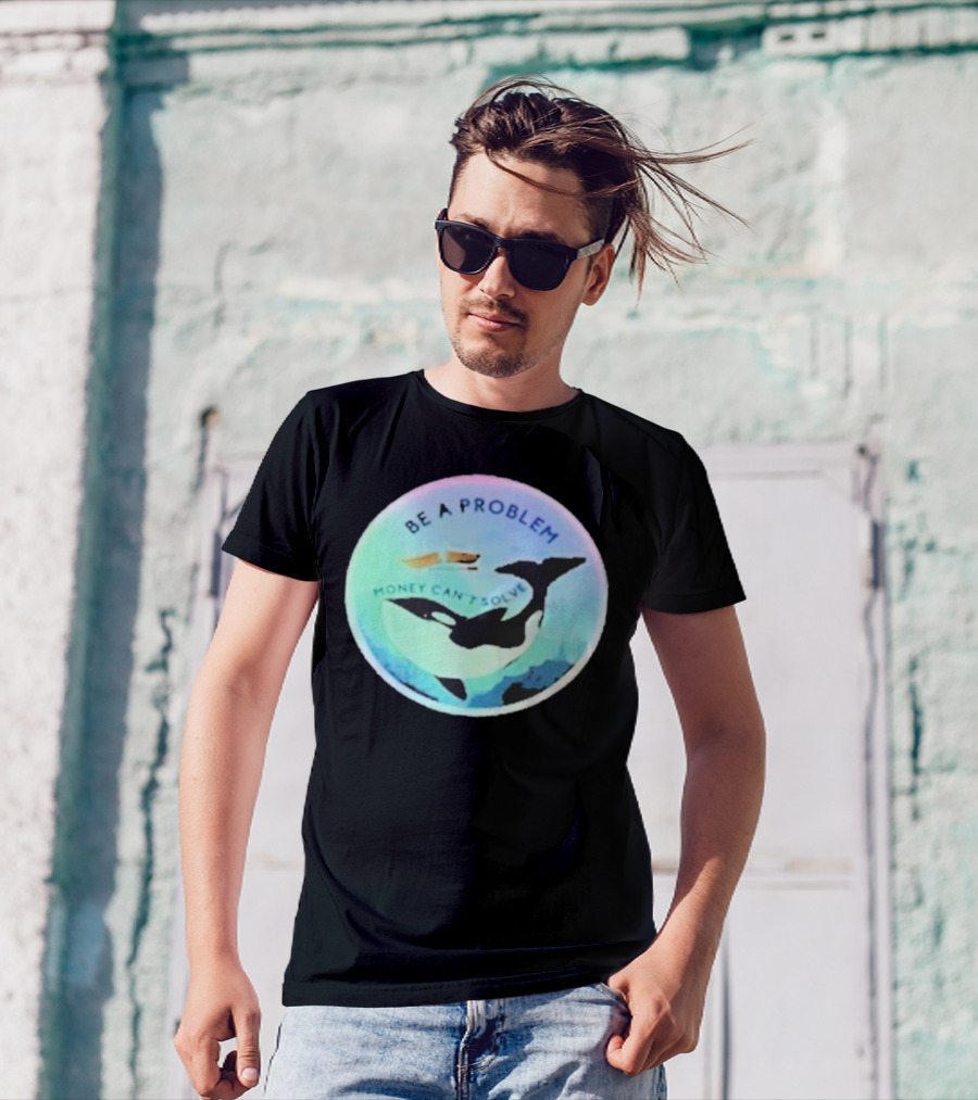 Be A Problem Money Can’t Solve Orca Whale Ocean Scene T-Shirt