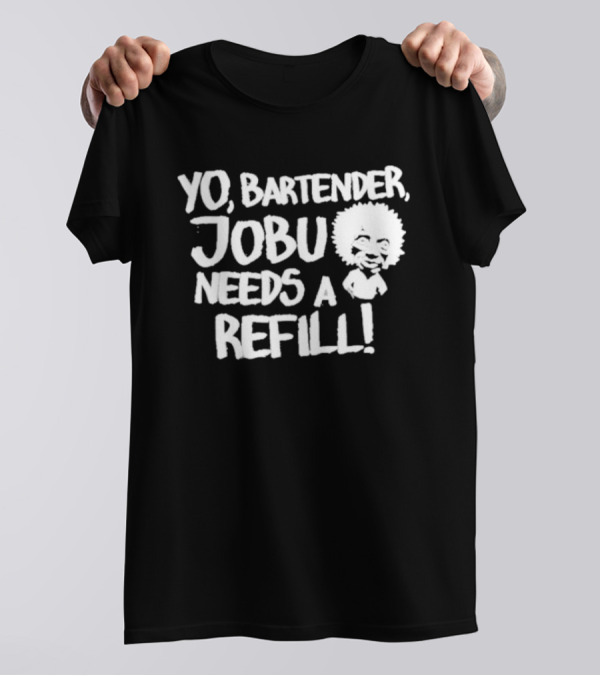 Yo Bartender Jobu Needs A Refill Baseball Chickie T-Shirt