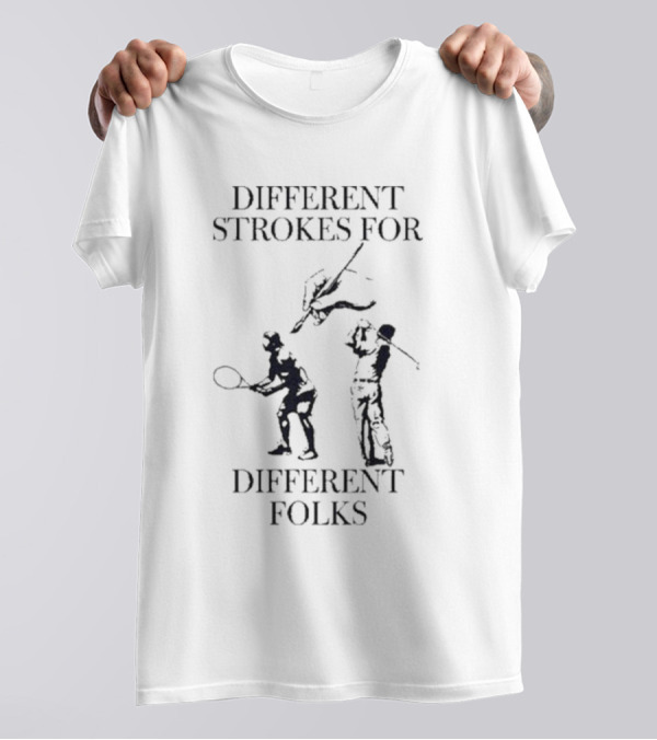Different Strokes For Different Folks Tennis Golf Fishing Players T-Shirt