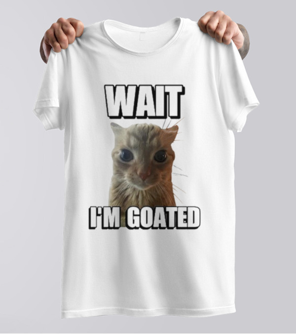 WAIT I'M GOATED Cat Meme Face T-Shirt
