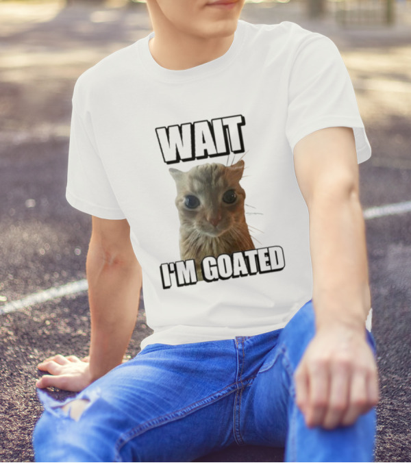 WAIT I'M GOATED Cat Meme Face T-Shirt