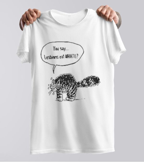 You Say Lesbians Eat What Cat Speech Bubble Drawing T-Shirt