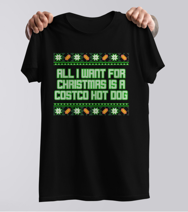 All I Want For Christmas Is A Costco Hot Dog T-Shirt