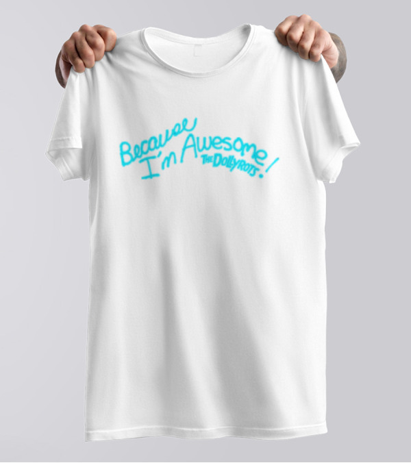 Because I'm Awesome The Dollyrots Band Official Merchandise T-Shirt