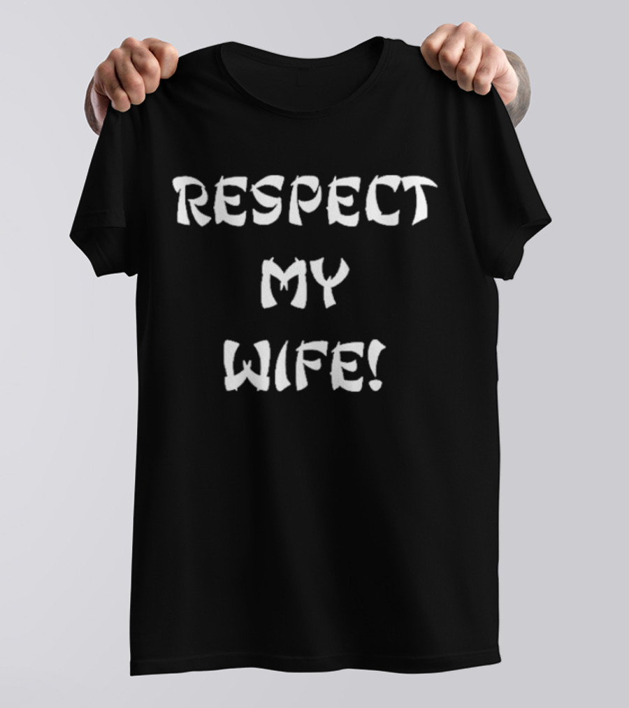 RESPECT MY WIFE T-Shirt