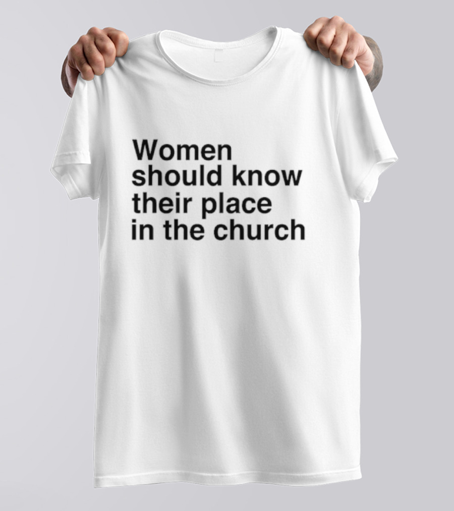 Women Should Know Their Place In The Church Black T-Shirt