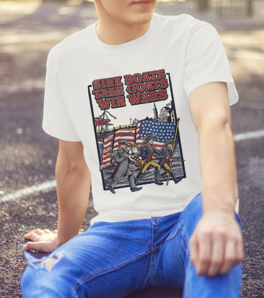 Sink Boats Take Goats Win Wars American Revolutionary Flag Patriots T-Shirt