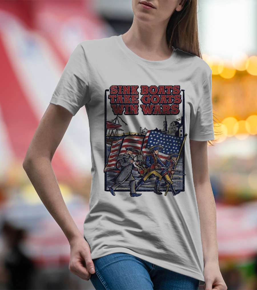 Sink Boats Take Goats Win Wars American Revolutionary Flag Patriots T-Shirt