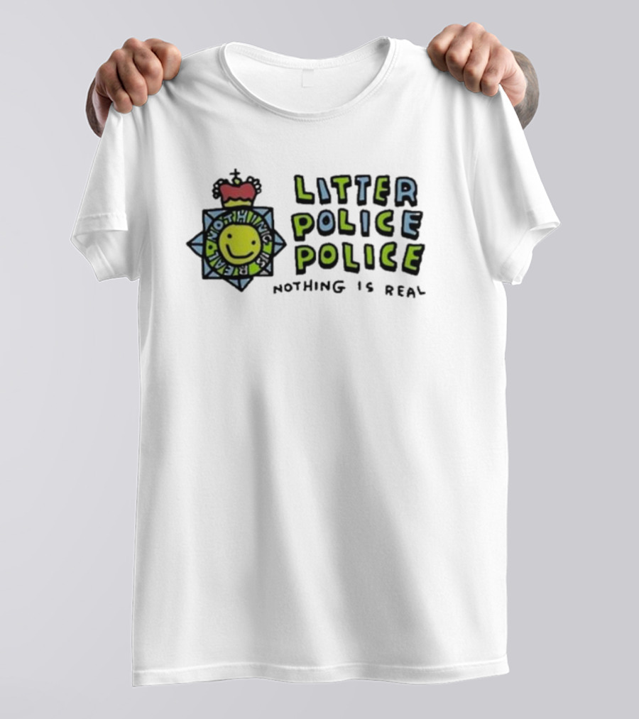 Zoebread Litter Police Smiley Badge Nothing Is Real T-Shirt