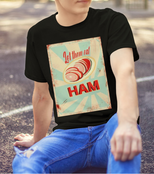 Let Them Eat Ham Retro Style Graphic With Ham T-Shirt