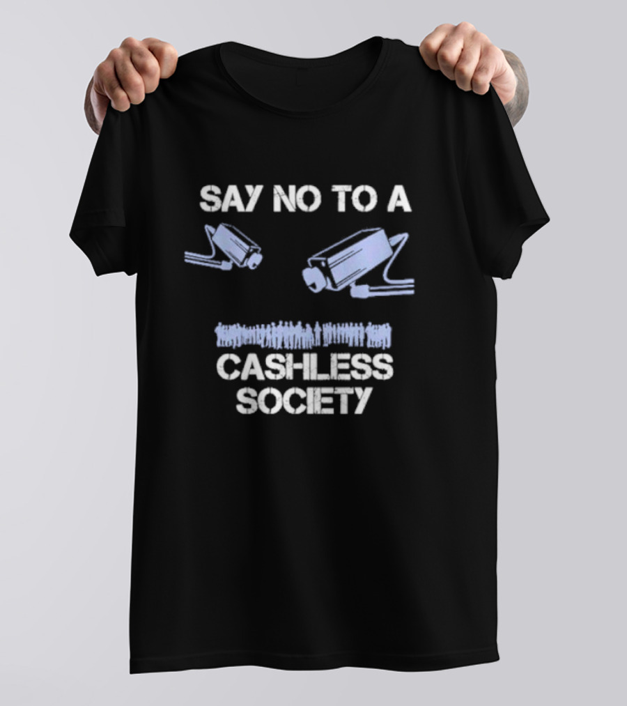 SAY NO TO A CASHLESS SOCIETY SURVEILLANCE CAMERAS WITH PEOPLE ICONS T-Shirt