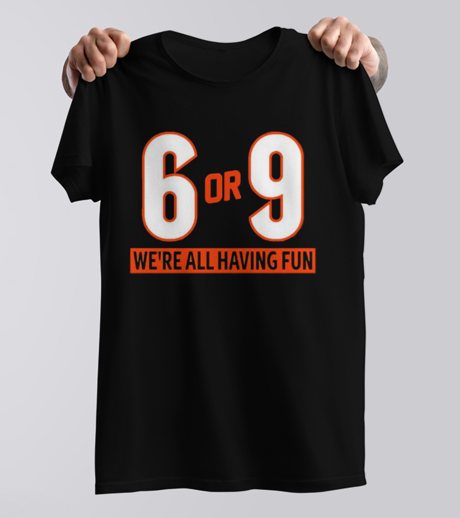 6 Or 9 We're All Having Fun T-Shirt