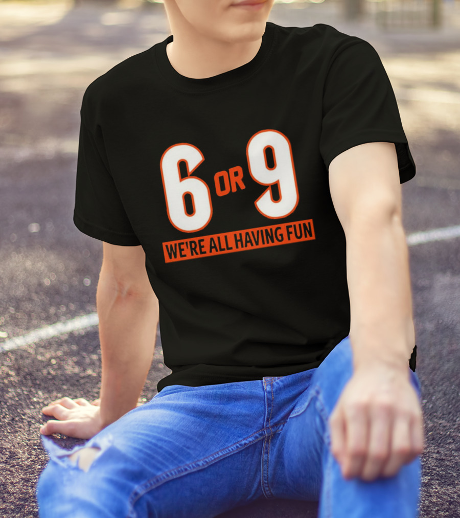 6 Or 9 We're All Having Fun T-Shirt