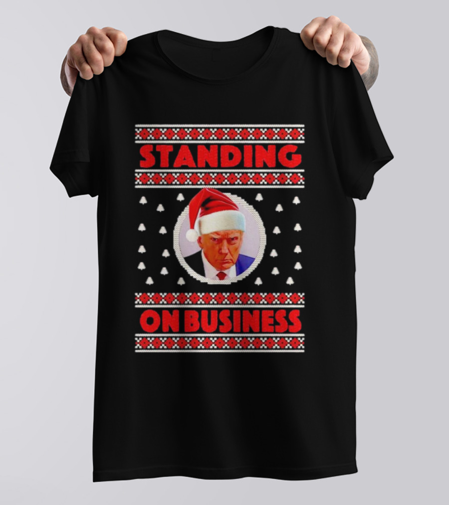 Standing On Business Donald Trump Santa Ugly Christmas T-Shirt