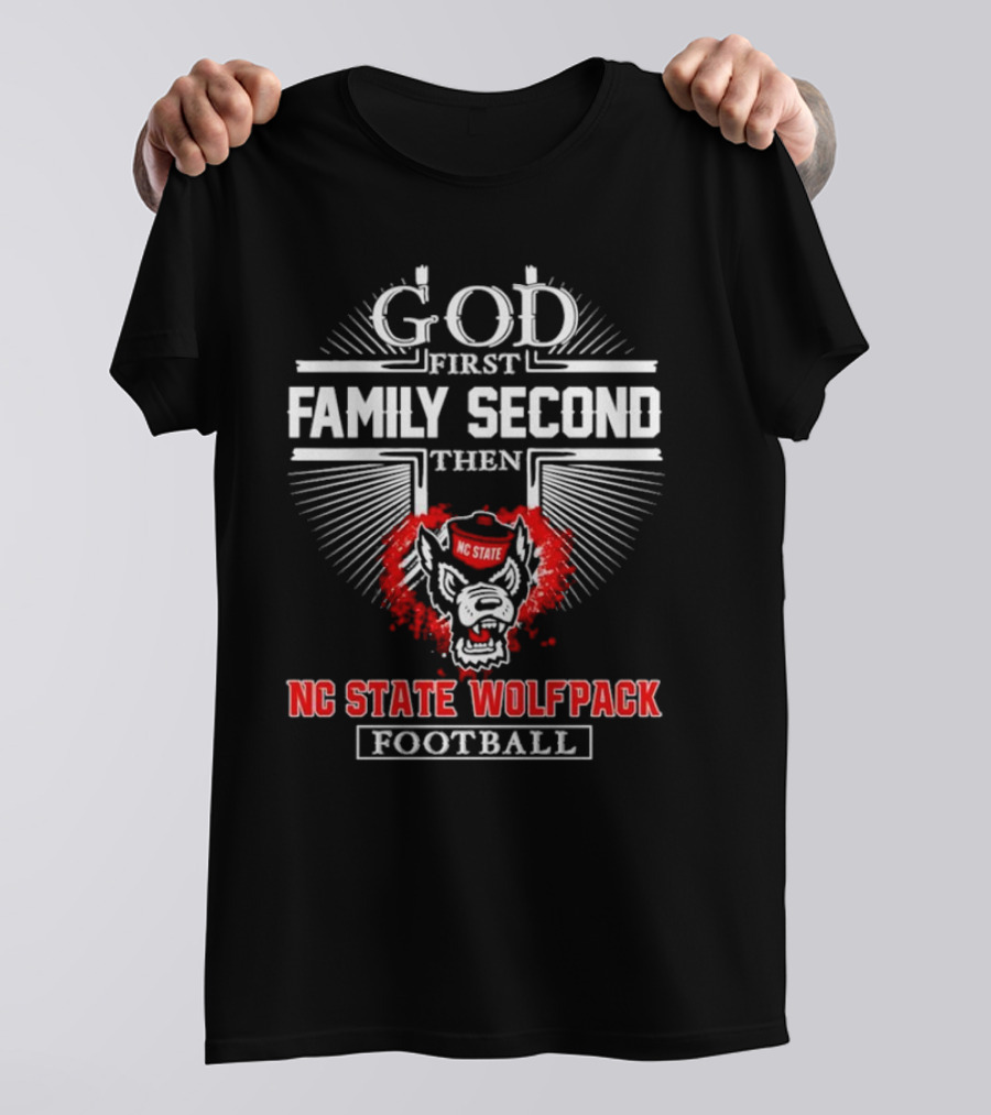God First Family Second Then NC State Wolfpack Football T-Shirt