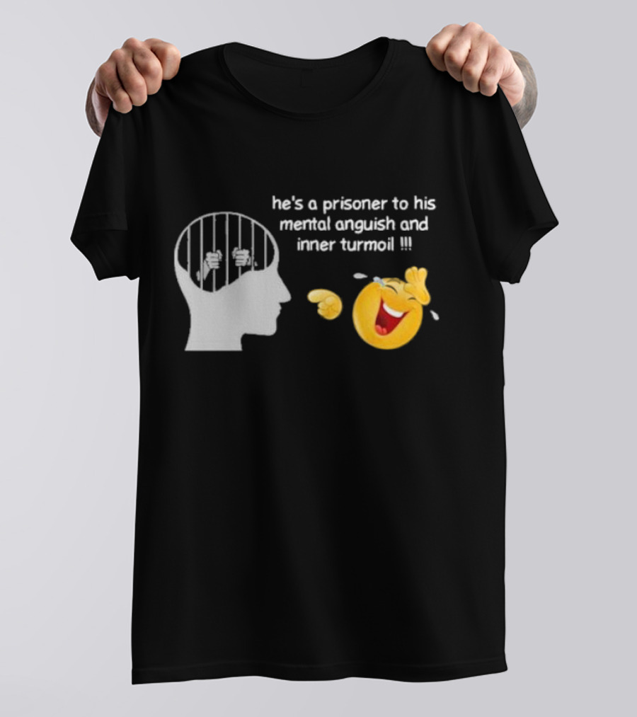 He’s A Prisoner To His Mental Anguish And Inner Turmoil Emoji Laughing T-Shirt