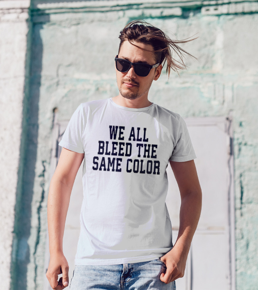 We All Bleed The Same Color Text T-Shirt