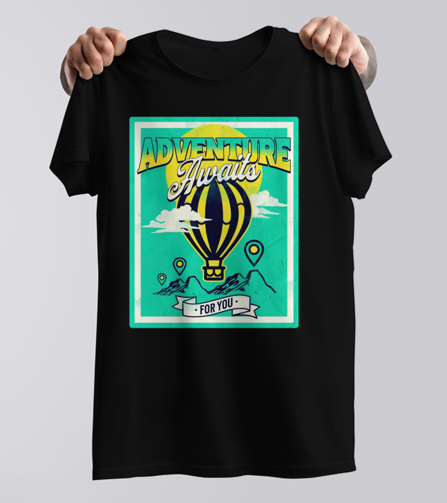 ADVENTURE AWAITS FOR YOU Hot Air Balloon Journey Over Mountains T-Shirt