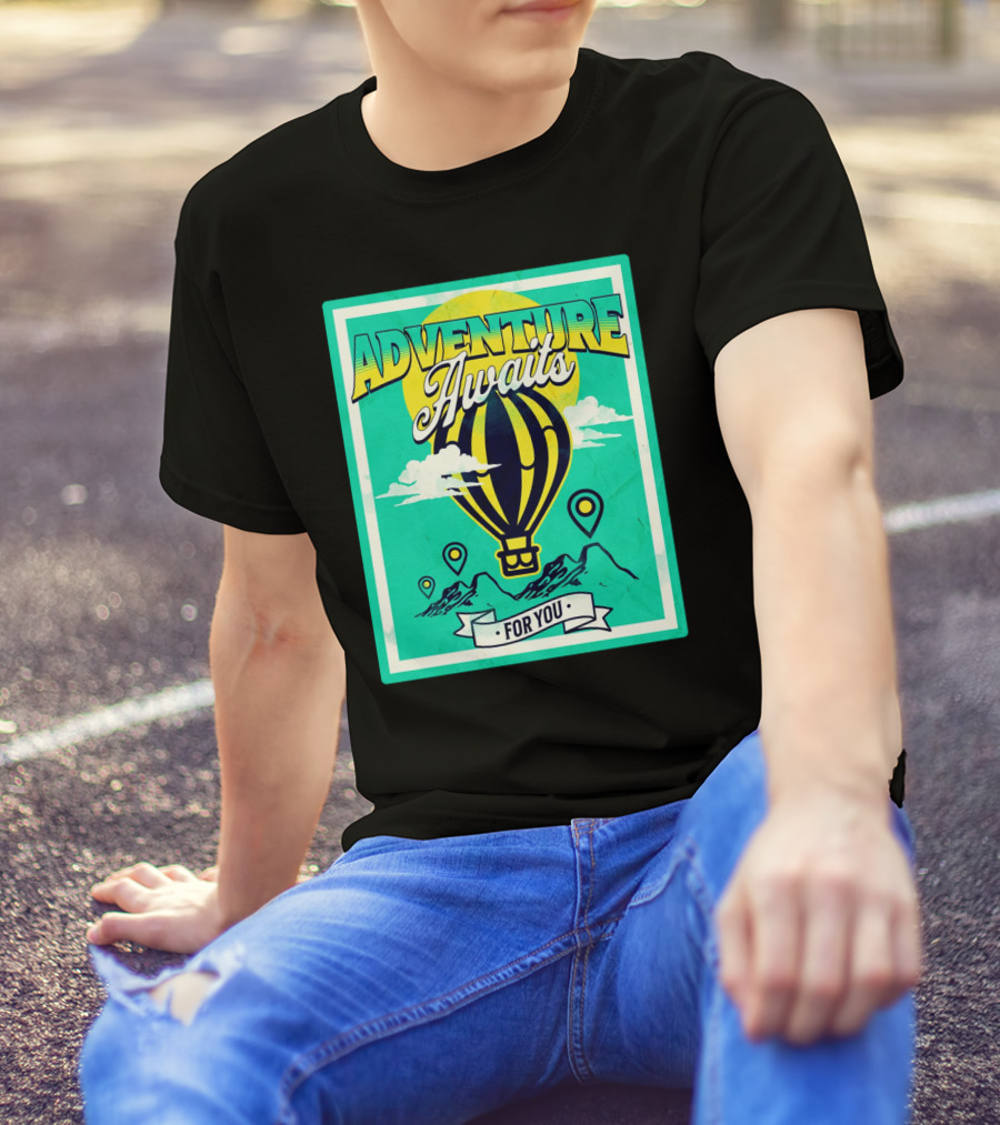 ADVENTURE AWAITS FOR YOU Hot Air Balloon Journey Over Mountains T-Shirt