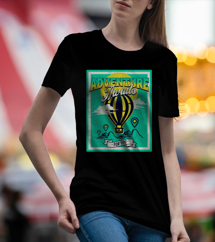 ADVENTURE AWAITS FOR YOU Hot Air Balloon Journey Over Mountains T-Shirt