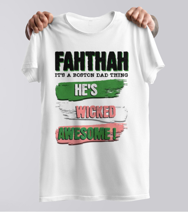 FAHTHAH It's A Boston Dad Thing He's Wicked Awesome T-Shirt