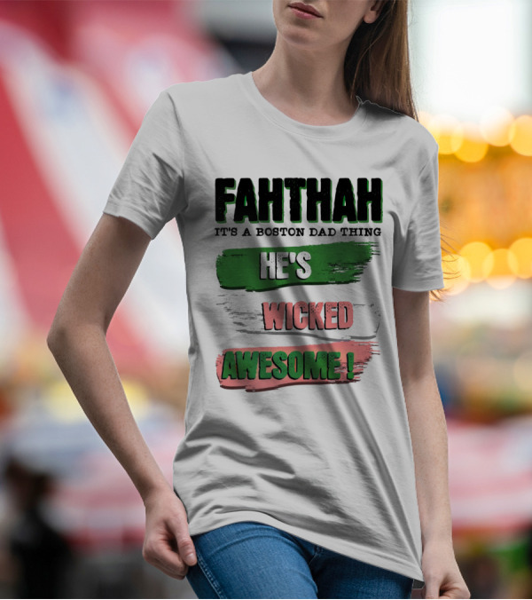 FAHTHAH It's A Boston Dad Thing He's Wicked Awesome T-Shirt