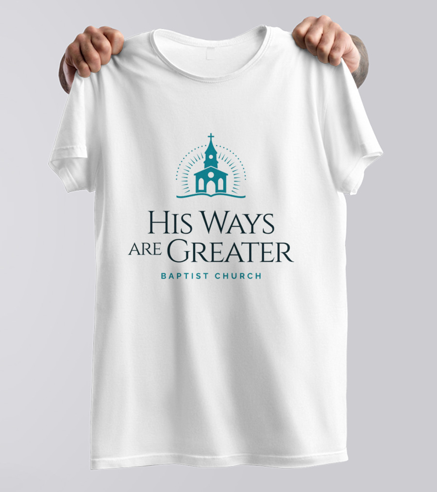 His Ways Are Greater Baptist Church T-Shirt