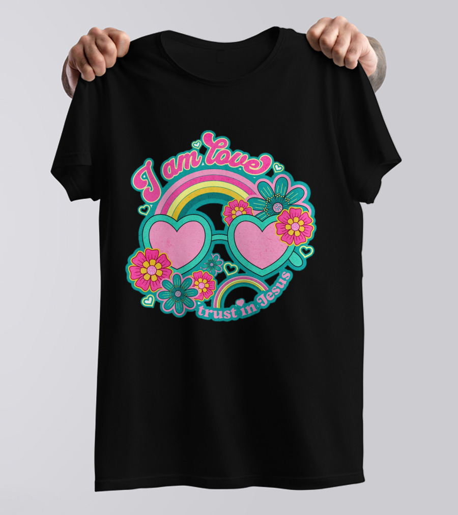 I Am Love Trust In Jesus Rainbow Hearts Flowers T-Shirt