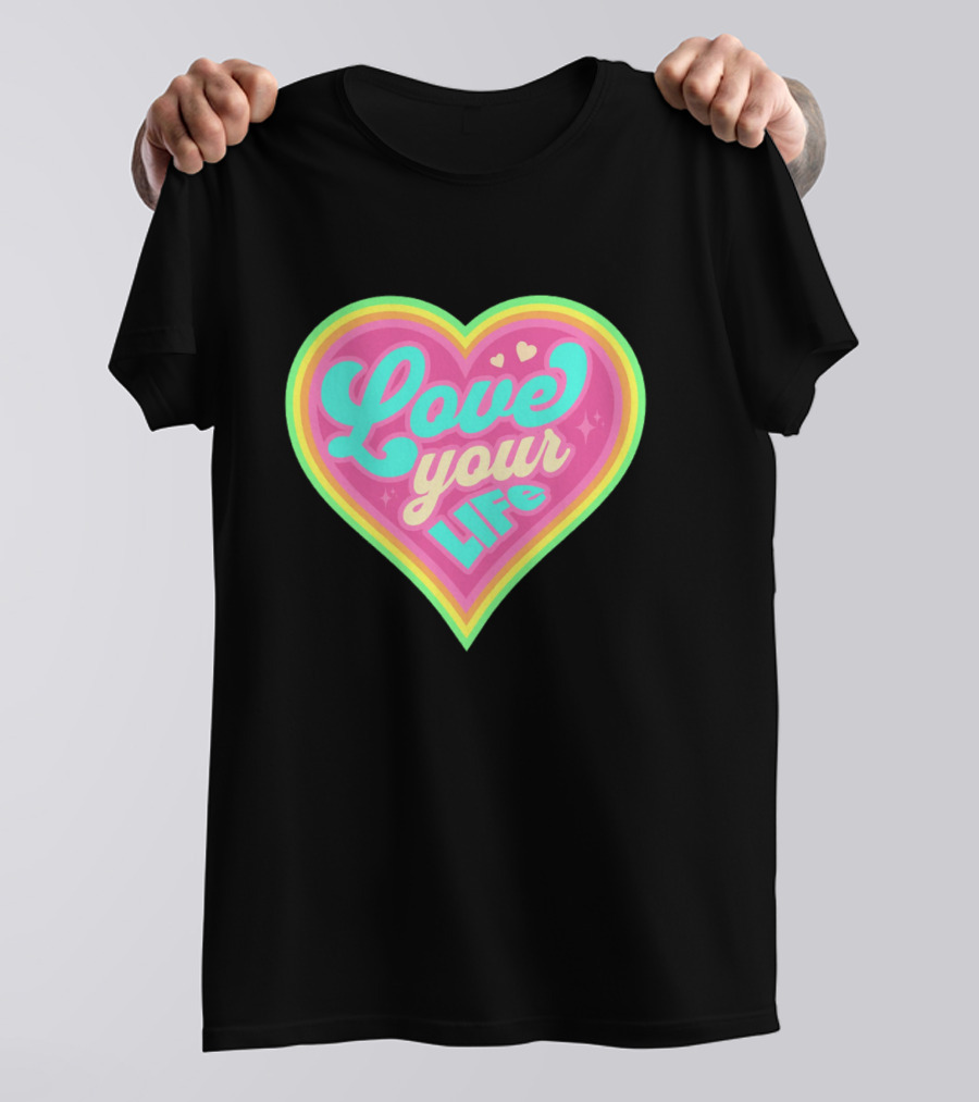 Love Your Life Heart Shape T-Shirt