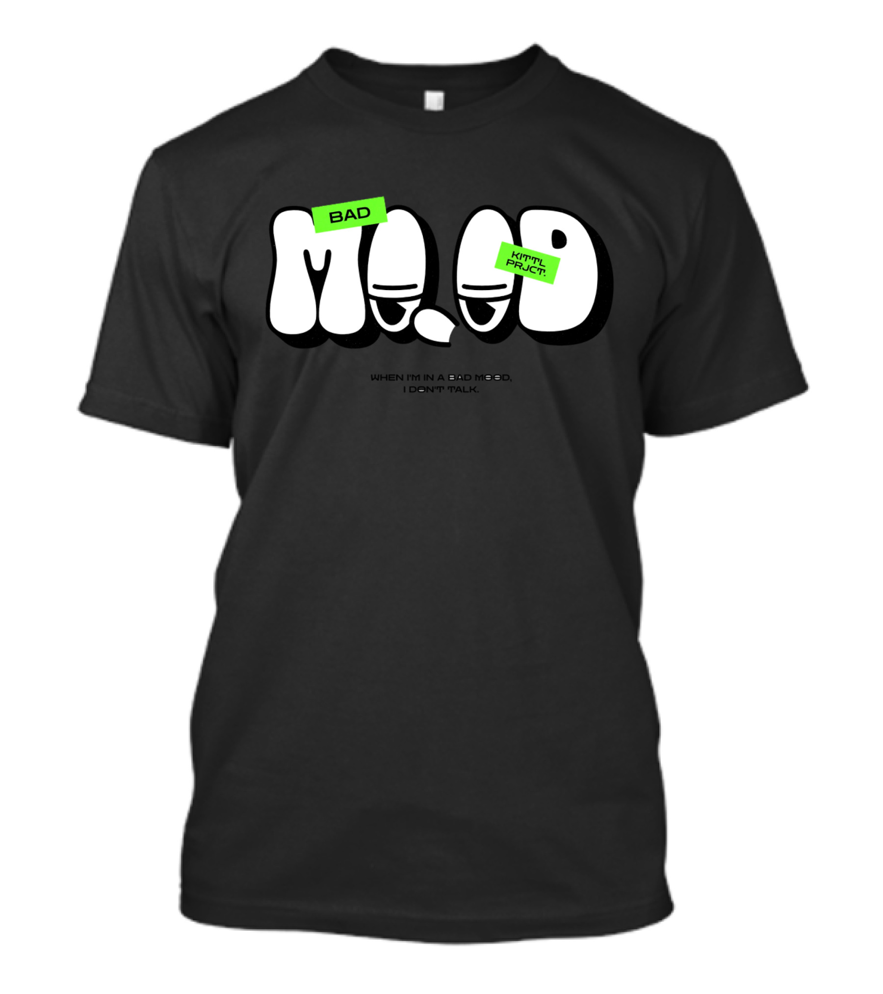 BAD MOOD KIII TYL PRJC T. WHEN I'M IN A BAD MOOD, I DON'T TALK T-Shirt
