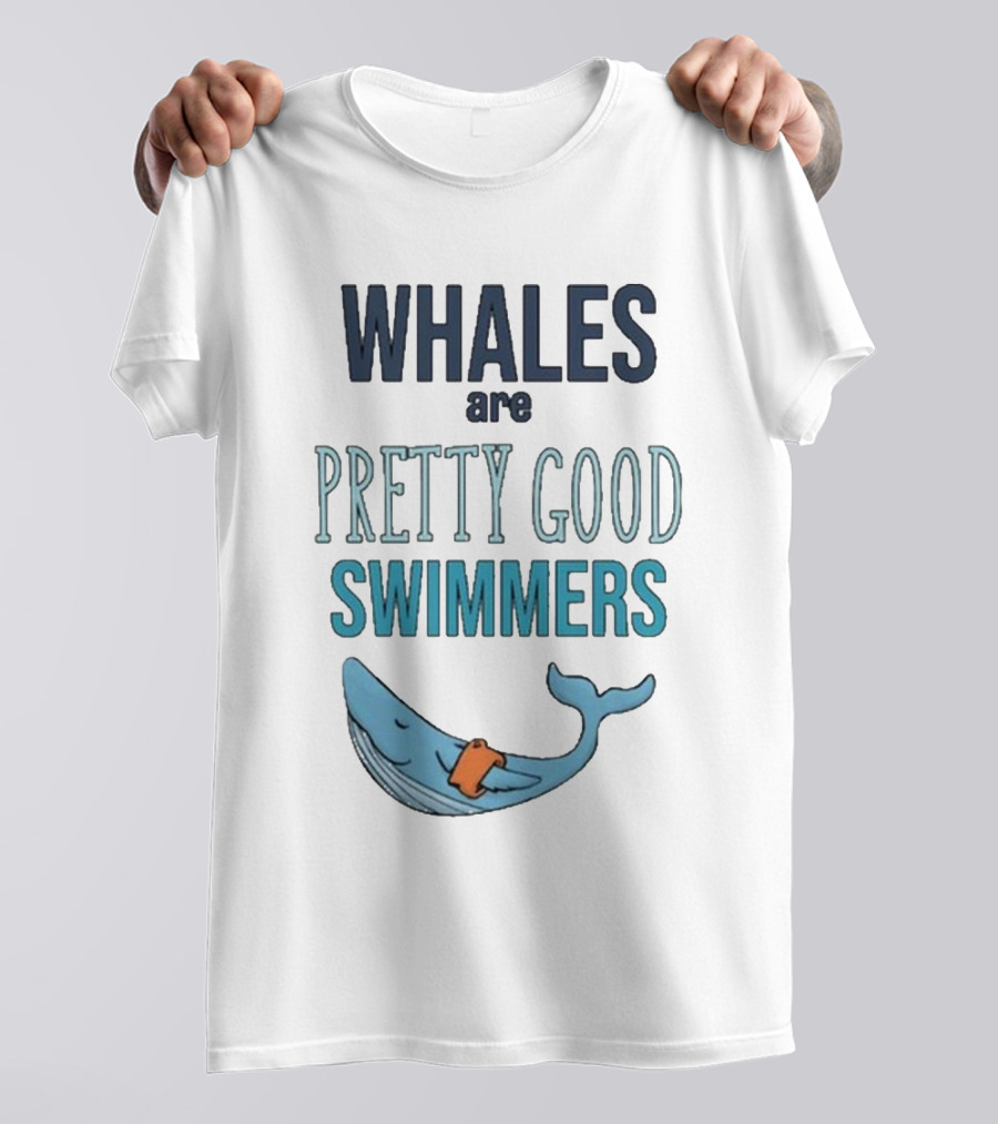 WHALES Are PRETTY GOOD SWIMMERS T-Shirt
