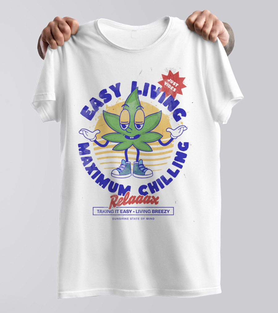 EASY LIVING MAXIMUM CHILLING RELAAAX JUST VIBES TAKING IT EASY LIVING BREEZY SUNSHINE STATE OF MIND T-Shirt