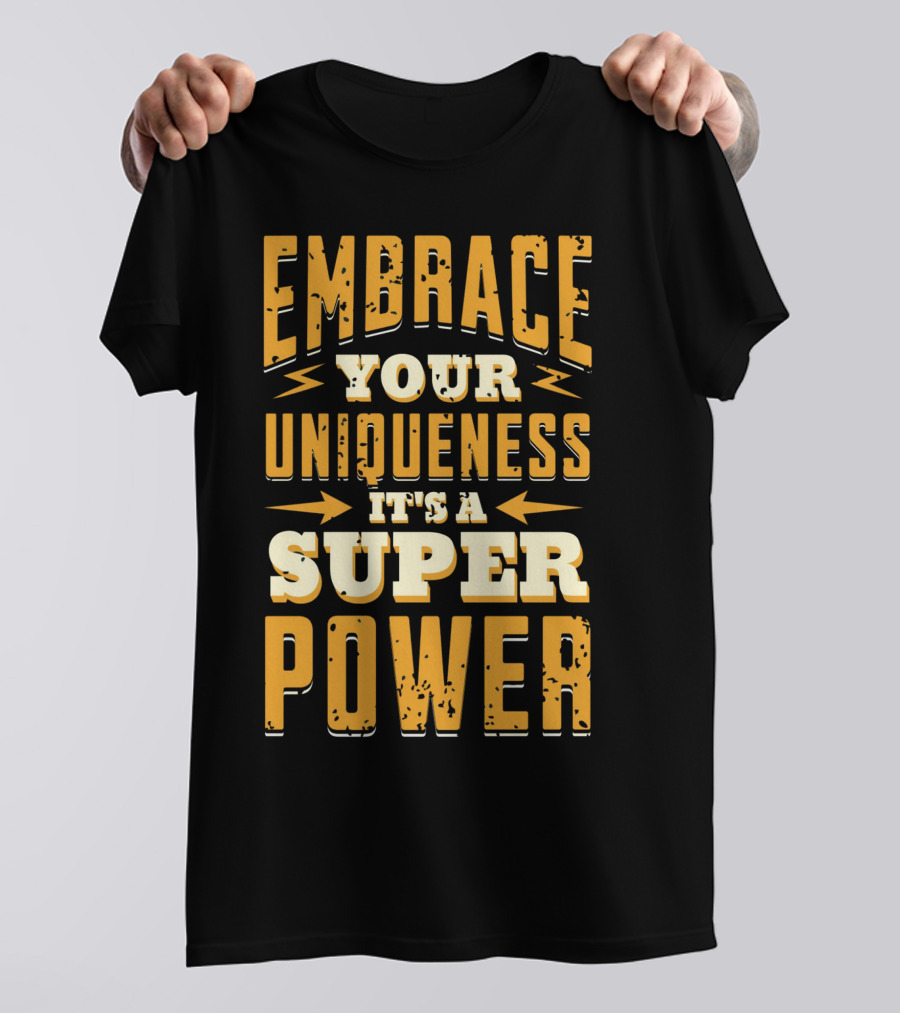 Embrace Your Uniqueness It's A Superpower T-Shirt
